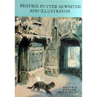 Beatrix Potter Studies Beatrix Potter as Writer and Illustrator   Papers Presented at the Beatrix Potter Society Conference, Ambleside, England, July 1998 v. 8 Nicholas Tucker, Beatrix Potter 9781869980153 Books