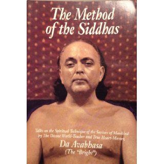 The Method of the Siddhas Talks on the Spiritual Technique of the Saviors of Mankind Da Avabhasa 9780918801500 Books