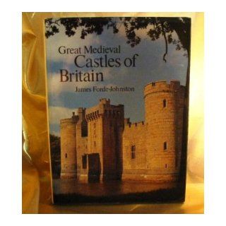 Great Medieval Castles of Britain James Forde Johnston 9780370302362 Books