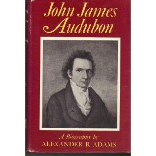 John James Audubon; A biography,  Alexander B Adams Books
