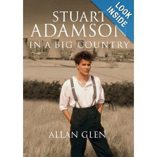 In a Big Country The Stuart Adamson Story. Allan Glen Allan Glen 9781846971426 Books