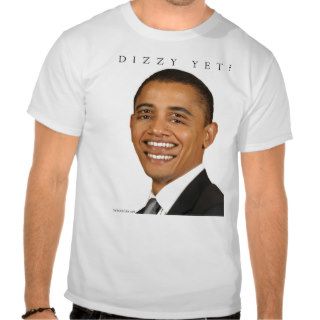 Obama   Dizzy Yet?   T Shirt