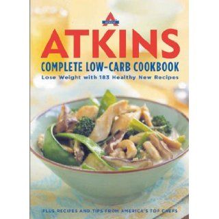 Atkins Complete Low Carb Cookbook Lose Weight with 183 Healthy New Recipes Editors at Atkins Nutritionals 9781932994636 Books