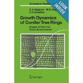 Growth Dynamics of Conifer Tree Rings Images of Past and Future Environments (Ecological Studies) Eugene A. Vaganov, Malcolm K. Hughes, Alexander V. Shashkin 9783540260868 Books