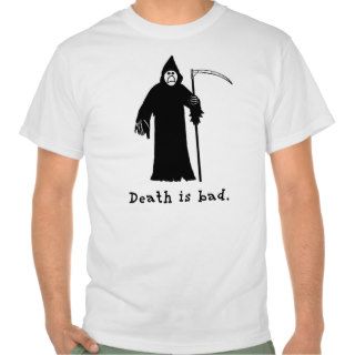 Death is Bad T Shirt