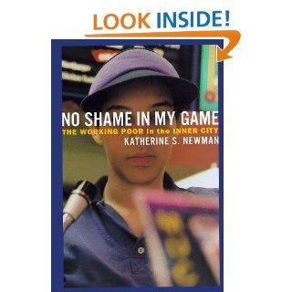 No Shame in My Game The Working Poor in the Inner City Katherine S. Newman 9780375402548 Books