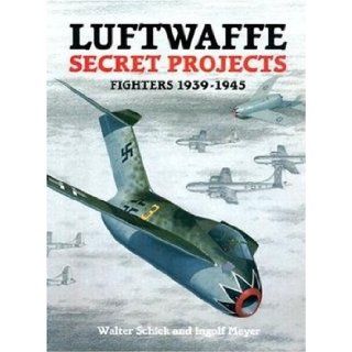 Luftwaffe Secret Projects Fighters, 1939 1945 (9781857800524) Walter Schick, Ingolf Meyer, Elke Weal, John Weal Books