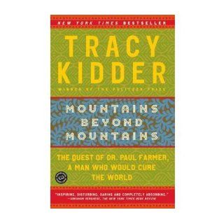 Mountains Beyond MountainsMOUNTAINS BEYOND MOUNTAINS by Kidder, Tracy (Author) on Aug 31 2004 Paperback Tracy Kidder Books