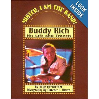Mister, I Am the Band Buddy Rich   His Life and Travels D Meriwether 9780793582433 Books