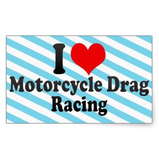 I love Motorcycle Drag Racing Stickers