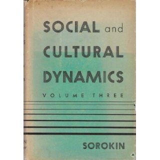 Social and Cultural Dynamics Volume Three Fluctuation of Social Relationships, War, and Revolution Pitirim A. Sorokin Books
