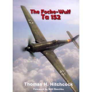 The Focke Wulf Ta 152 (Monogram Monarch) (9780914144533) Thomas Hitchcock Books