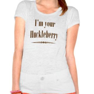 I'm your Huckleberry Tee Shirt