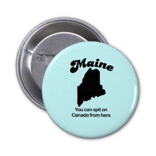 Maine Motto   You can spit on Canada here Buttons