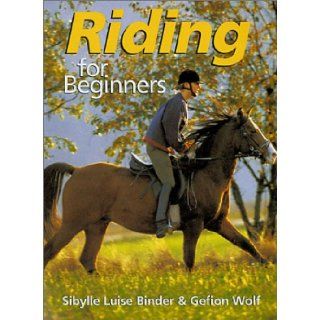 Riding for Beginners Sibylee Luise Binder, Gefion Wolf 9780806967431 Books