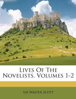 Lives Of The Novelists, Volumes 1 2 (9781173323745) Sir Walter Scott Books
