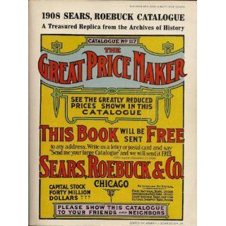1908 , Roebuck Catalogue; A Treasured Replica from the Archives of History (1908 Catalogue No. 117) Jr. Joseph J. Schroeder Books