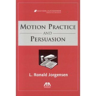 Motions Practice and Persuasion (Section of Litigation's Monograph Series) Ronald L. Jorgensen 9781590316306 Books