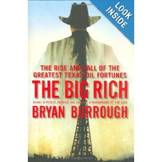 The Big Rich The Rise and Fall of the Greatest Texas Oil Fortunes Bryan Burrough 9781594201998 Books