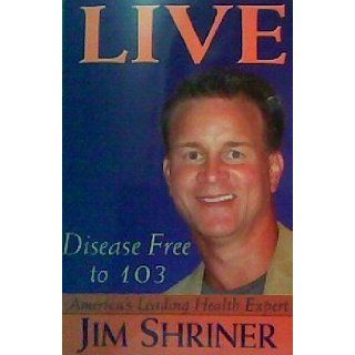 Live Disease Free to 103 Jim Shriner 9787774568486 Books