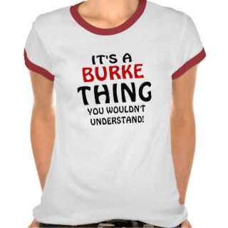 It's a Burke thing you wouldn't understand Shirt
