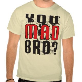 You Mad Bro?   Bodybuilding MISC Shirt
