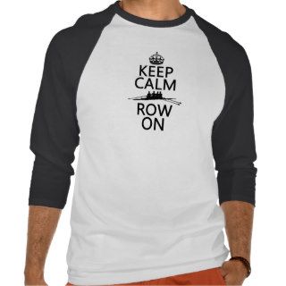 Keep Calm and Row On (choose any color) T Shirts