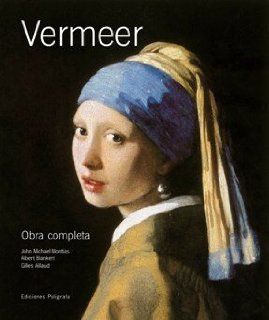 Vermeer Obra Completa (Spanish Edition) (9788434311213) Albert Blankert, Gilles Aillaud, John Michael Montias Books