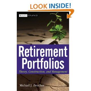 Retirement Portfolios Theory, Construction and Management (Wiley Finance)   Kindle edition by Michael J. Zwecher. Business & Money Kindle eBooks @ .
