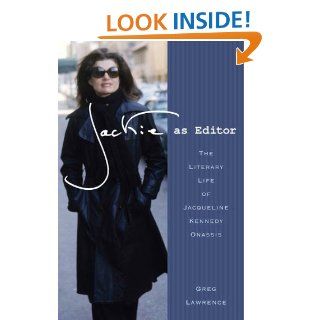 Jackie as Editor The Literary Life of Jacqueline Kennedy Onassis   Kindle edition by Greg Lawrence. Biographies & Memoirs Kindle eBooks @ .