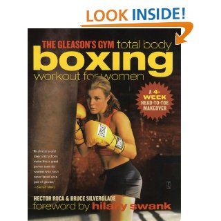 The Gleason's Gym Total Body Boxing Workout for Women A 4 Week Head to Toe Makeover   Kindle edition by Hector Roca, Bruce Silverglade, Hilary Swank. Health, Fitness & Dieting Kindle eBooks @ .