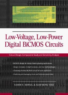 Low Voltage Low Power Digital Bicmos Circuits Circuit Design, Comparative Study and Sensitivity Analysis Samir S. Rofail, Kiat Seng Yeo 9780130113801 Books