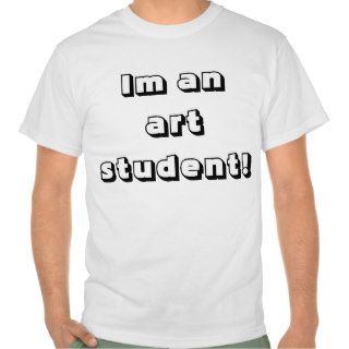 I'm an art student shirt