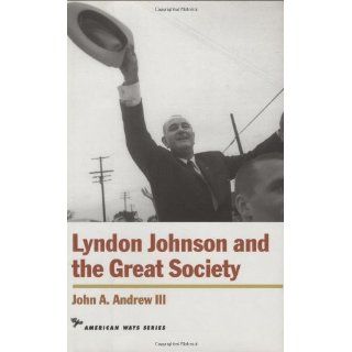 Lyndon Johnson and the Great Society (American Ways Series) eBook John A., III Andrew Kindle Store