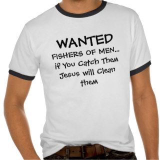 Christian t shirts   Wnted fishers of men