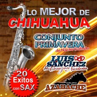 LO MEJOR DE CHIHUAHUA CONJUNTO PRIMAVERA DE NACHO GALINDO, LUIS SANCHEZ GRUPO AZABACHE 20 EXITOS Music