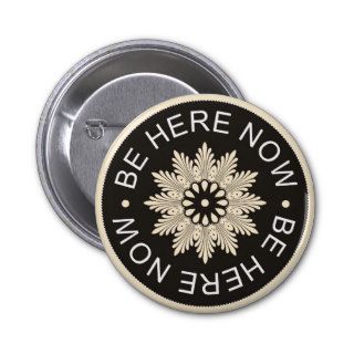 Inspirational 3 Word Quotes ~Be Here Now~ Buttons