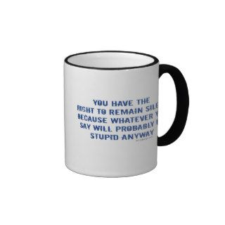 You have the right to remain silent funny spoof mug