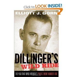 Dillinger's Wild Ride The Year That Made America's Public Enemy Number One (9780195304831) Elliott J. Gorn Books