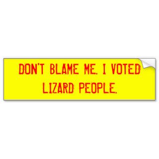 DON'T BLAME ME. I VOTED LIZARD PEOPLE. BUMPER STICKER