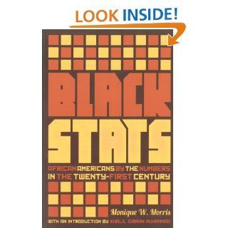 Black Stats African Americans by the Numbers in the Twenty first Century Monique W. Morris, Khalil Gibran Muhammad 9781595589194 Books
