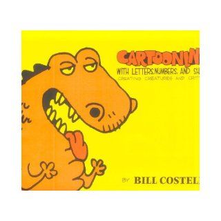 Cartooning with Letters, Numbers, and Shapes Bill Costello 9781891905308 Books