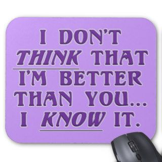 Arrogance don't wonder if I'm better than you Mouse Pads