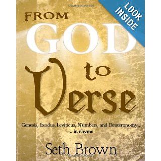 From God To Verse Genesis, Exodus, Leviticus, Numbers, and Deuteronomy, in Rhyme Seth Brown 9781451522136 Books