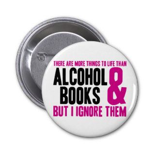 More Things To Life Than Alcohol and Books Button