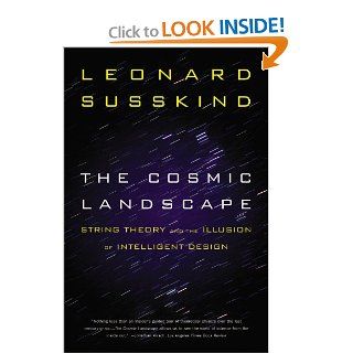 The Cosmic Landscape String Theory and the Illusion of Intelligent Design Leonard Susskind 9780316013338 Books