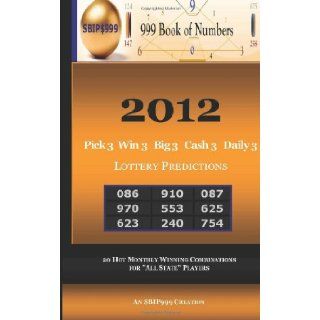 2012 Pick 3 Win 3 Big 3 Cash 3 Daily 3 Lottery Predictions 13 Hot Monthly Winning Combinations for "All State" Players S.B.I.P999, 999 Book of Numbers 9781470069841 Books