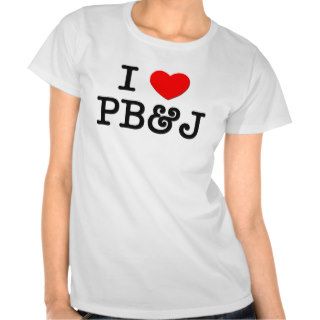 I Love PB&J ( food ) T Shirts