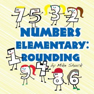 Numbers Elementary Rounding Mike Shuck, Frank Monahan 9780982182314 Books