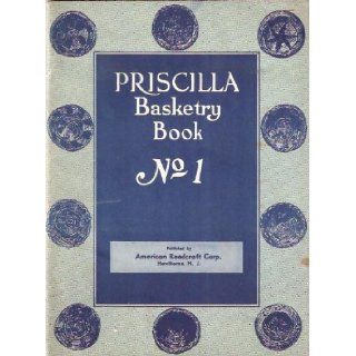 The Priscilla Basketry Book Number 1 Lessons in Reed Weaving, Indian Basketry, Splint Work, and Chair Caning Sallie G. Fitzgerald Books